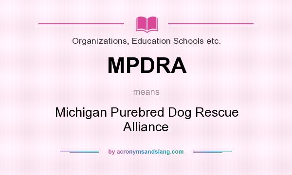 What does MPDRA mean? It stands for Michigan Purebred Dog Rescue Alliance