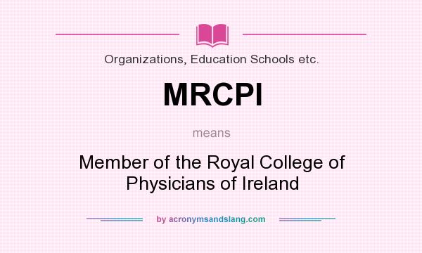What does MRCPI mean? It stands for Member of the Royal College of Physicians of Ireland