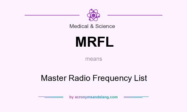 What does MRFL mean? It stands for Master Radio Frequency List