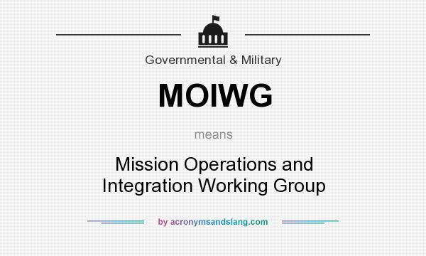 What does MOIWG mean? It stands for Mission Operations and Integration Working Group