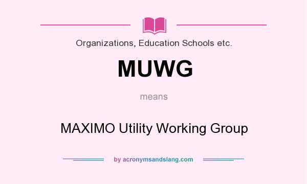 What does MUWG mean? It stands for MAXIMO Utility Working Group