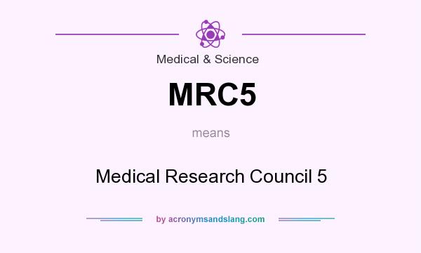 What does MRC5 mean? It stands for Medical Research Council 5