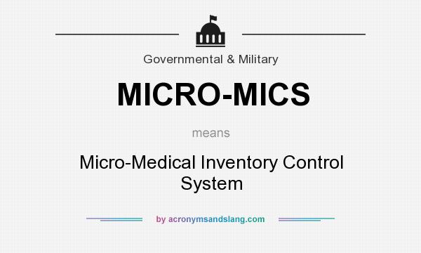 What does MICRO-MICS mean? It stands for Micro-Medical Inventory Control System