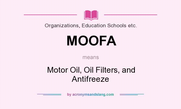 What does MOOFA mean? It stands for Motor Oil, Oil Filters, and Antifreeze