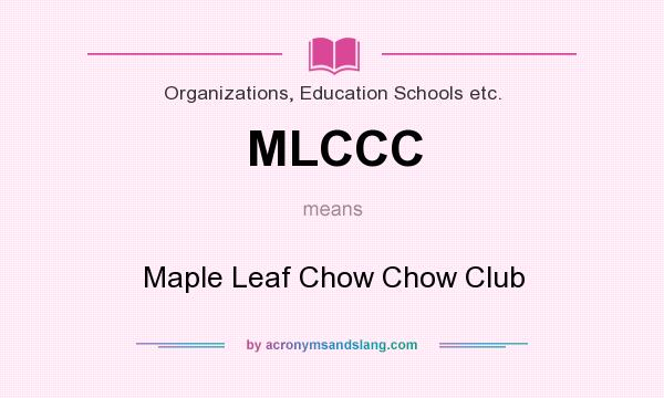 What does MLCCC mean? It stands for Maple Leaf Chow Chow Club