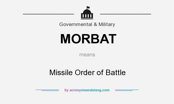 What does MORBAT mean? It stands for Missile Order of Battle