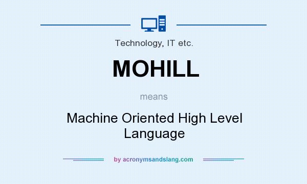 What does MOHILL mean? It stands for Machine Oriented High Level Language
