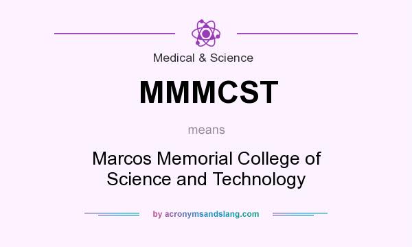 What does MMMCST mean? It stands for Marcos Memorial College of Science and Technology