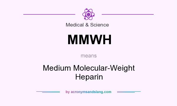 What does MMWH mean? It stands for Medium Molecular-Weight Heparin
