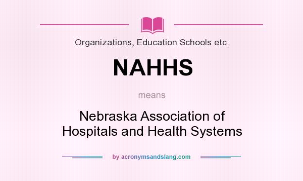 What does NAHHS mean? It stands for Nebraska Association of Hospitals and Health Systems