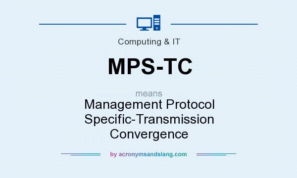 What does MPS-TC mean? It stands for Management Protocol Specific-Transmission Convergence