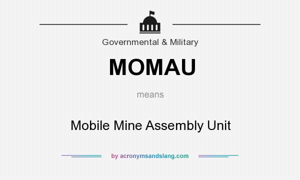 What does MOMAU mean? It stands for Mobile Mine Assembly Unit
