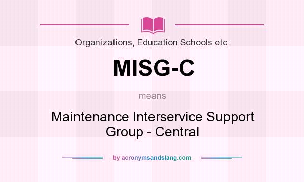 What does MISG-C mean? It stands for Maintenance Interservice Support Group - Central