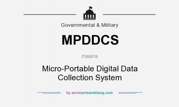 What does MPDDCS mean? It stands for Micro-Portable Digital Data Collection System