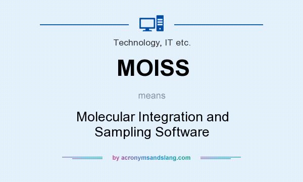 What does MOISS mean? It stands for Molecular Integration and Sampling Software