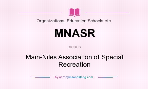 What does MNASR mean? It stands for Main-Niles Association of Special Recreation