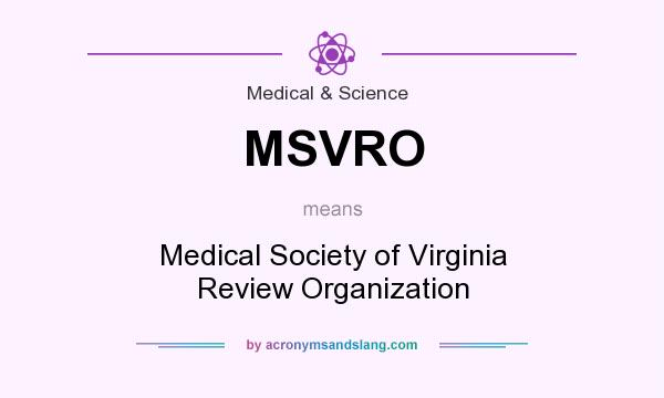 What does MSVRO mean? It stands for Medical Society of Virginia Review Organization
