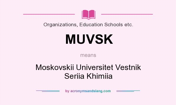 What does MUVSK mean? It stands for Moskovskii Universitet Vestnik Seriia Khimiia