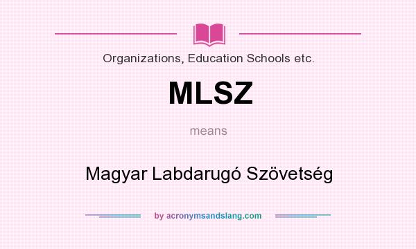 What does MLSZ mean? It stands for Magyar Labdarugó Szövetség