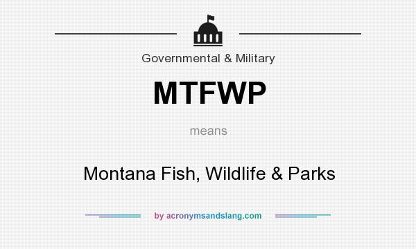 What does MTFWP mean? It stands for Montana Fish, Wildlife & Parks