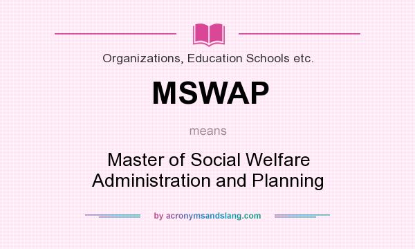 What does MSWAP mean? It stands for Master of Social Welfare Administration and Planning