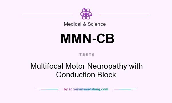 What does MMN-CB mean? It stands for Multifocal Motor Neuropathy with Conduction Block