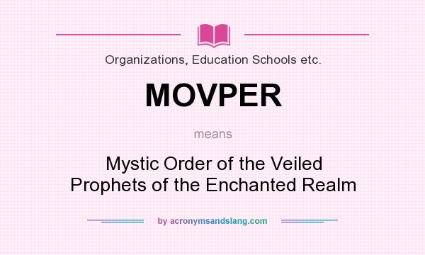 What does MOVPER mean? It stands for Mystic Order of the Veiled Prophets of the Enchanted Realm