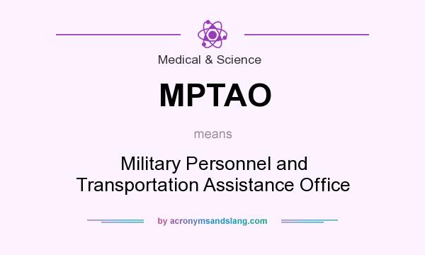 What does MPTAO mean? It stands for Military Personnel and Transportation Assistance Office