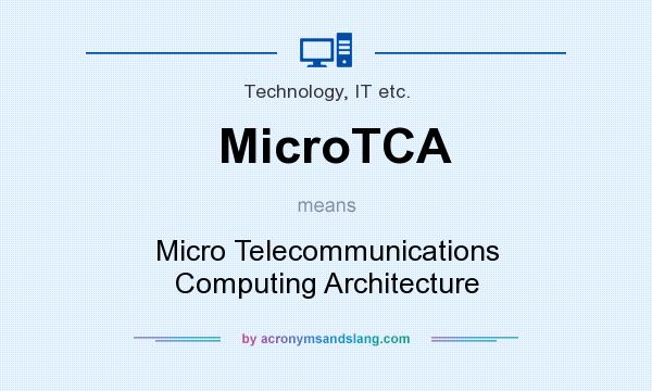 What does MicroTCA mean? It stands for Micro Telecommunications Computing Architecture