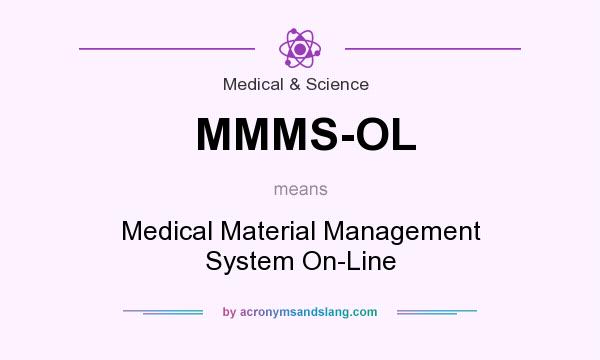 What does MMMS-OL mean? It stands for Medical Material Management System On-Line