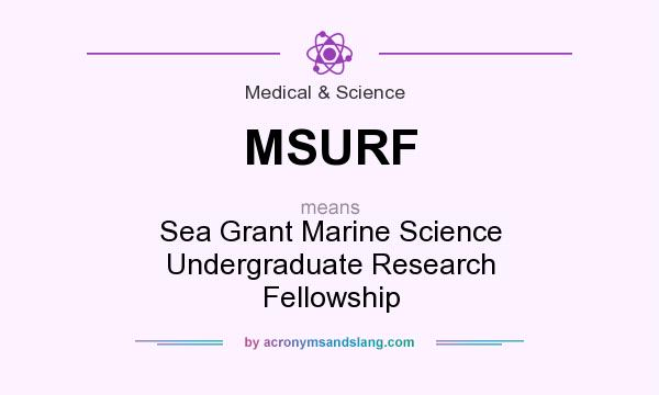 What does MSURF mean? It stands for Sea Grant Marine Science Undergraduate Research Fellowship