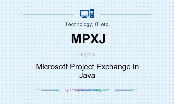 What does MPXJ mean? It stands for Microsoft Project Exchange in Java