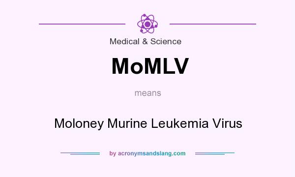 What does MoMLV mean? It stands for Moloney Murine Leukemia Virus