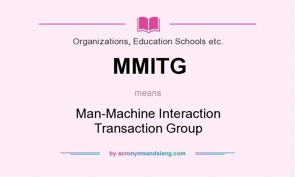 What does MMITG mean? It stands for Man-Machine Interaction Transaction Group