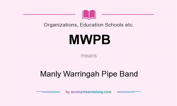 What does MWPB mean? It stands for Manly Warringah Pipe Band