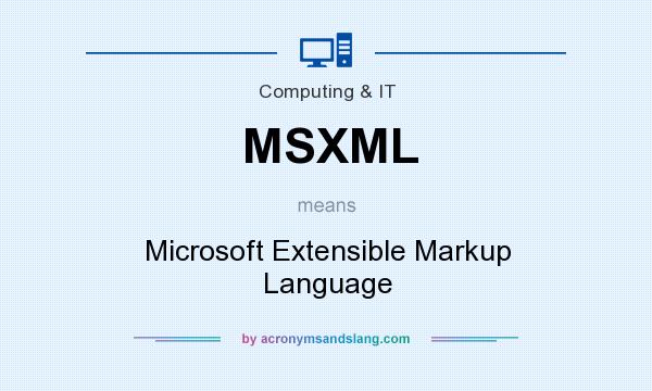What does MSXML mean? It stands for Microsoft Extensible Markup Language