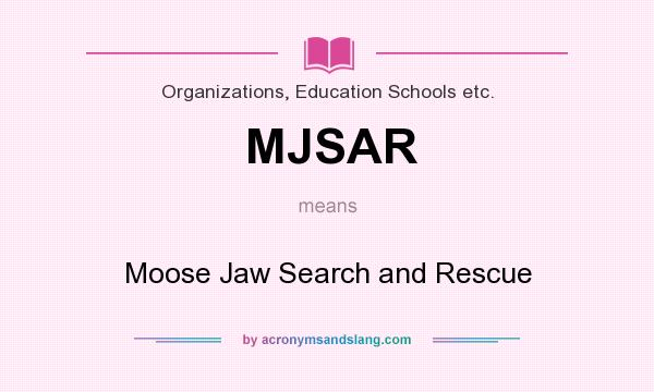 What does MJSAR mean? It stands for Moose Jaw Search and Rescue