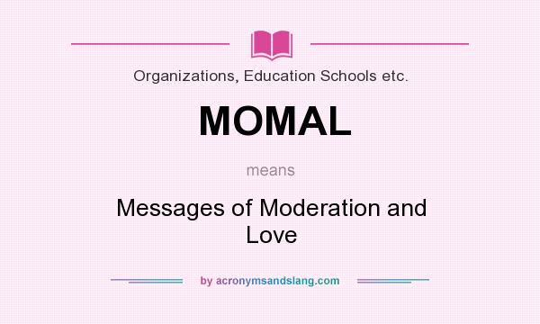 What does MOMAL mean? It stands for Messages of Moderation and Love