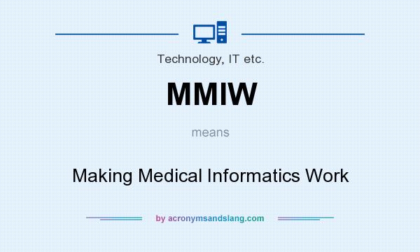 What does MMIW mean? It stands for Making Medical Informatics Work