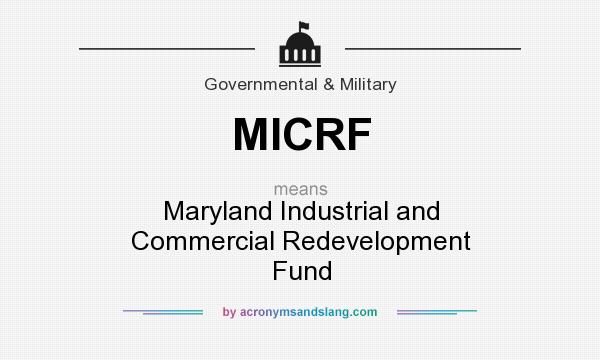 What does MICRF mean? It stands for Maryland Industrial and Commercial Redevelopment Fund
