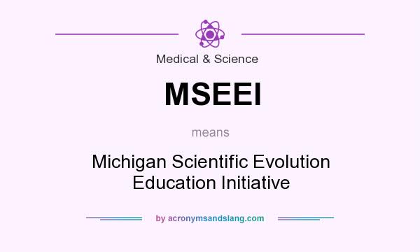 What does MSEEI mean? It stands for Michigan Scientific Evolution Education Initiative