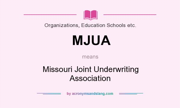 What does MJUA mean? It stands for Missouri Joint Underwriting Association