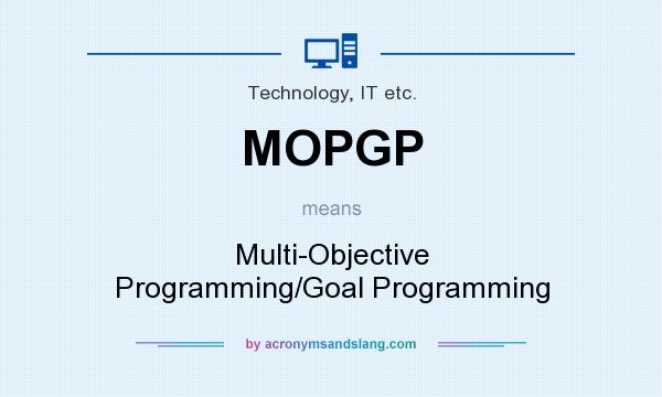 What does MOPGP mean? It stands for Multi-Objective Programming/Goal Programming