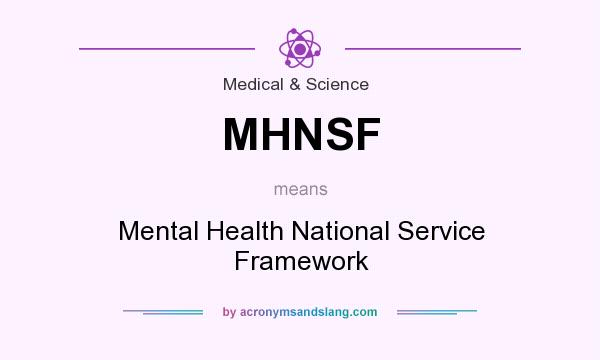 What does MHNSF mean? It stands for Mental Health National Service Framework