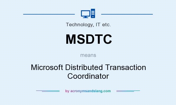 What does MSDTC mean? It stands for Microsoft Distributed Transaction Coordinator