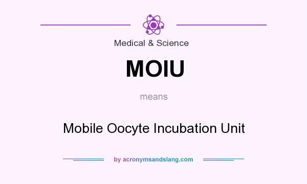 What does MOIU mean? It stands for Mobile Oocyte Incubation Unit