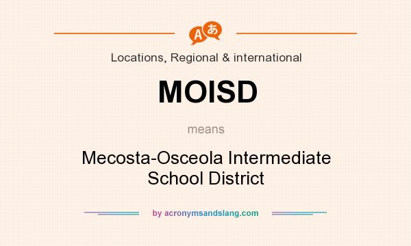 What does MOISD mean? It stands for Mecosta-Osceola Intermediate School District