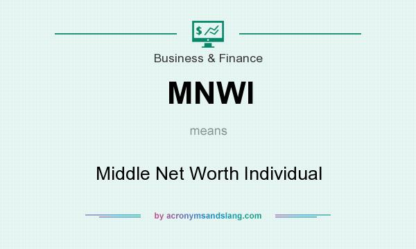 What does MNWI mean? It stands for Middle Net Worth Individual