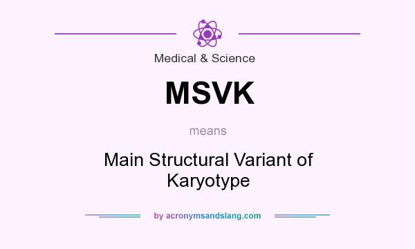 What does MSVK mean? It stands for Main Structural Variant of Karyotype
