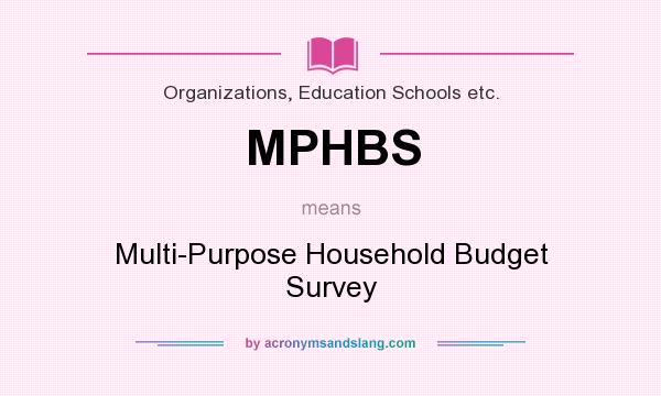 What does MPHBS mean? It stands for Multi-Purpose Household Budget Survey